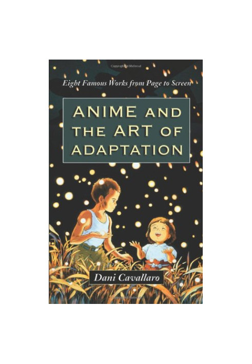 Anime and the Art of Adaptation: Eight Famous Works from Page to Screen