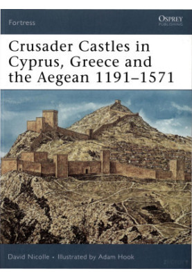Crusader Castles in Cyprus, Greece and the Aegean 1191–1571