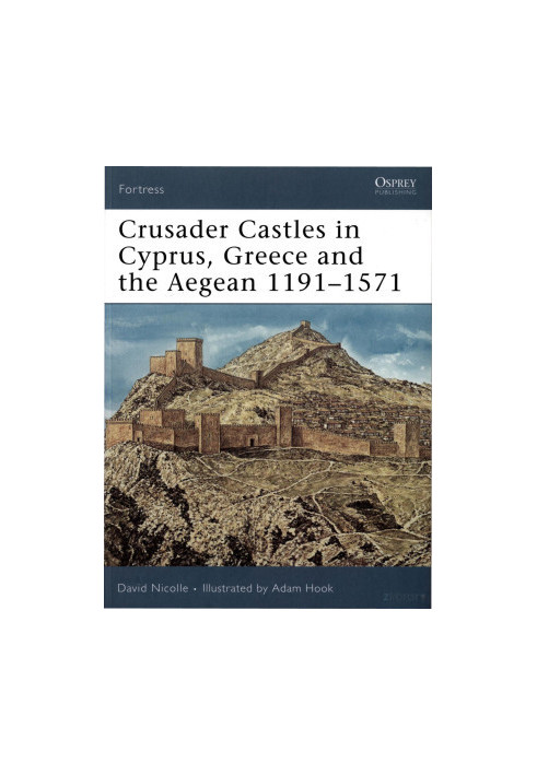 Crusader Castles in Cyprus, Greece and the Aegean 1191–1571
