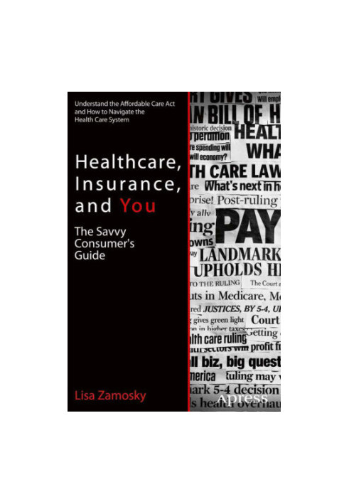 Healthcare, Insurance, and You: the Savvy Consumer's Guide