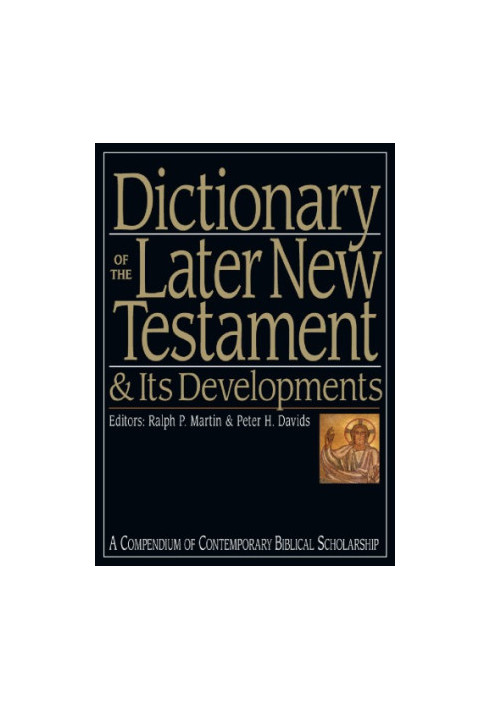 Dictionary of the Later New Testament & Its Developments : A Compendium of Contemporary Biblical Scholarship.