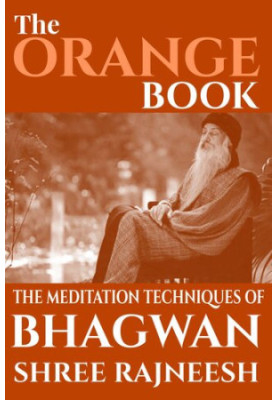 The Orange Book: The Meditation Techniques Of Bhagwan Shree Rajneesh