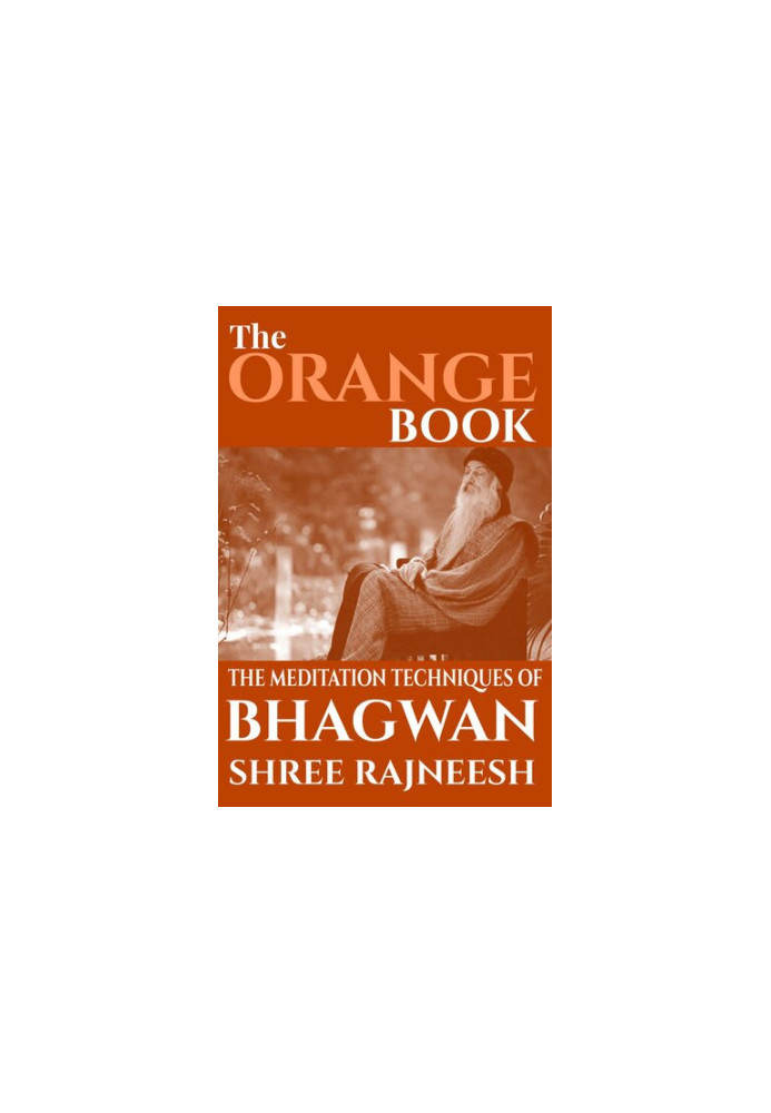 The Orange Book: The Meditation Techniques Of Bhagwan Shree Rajneesh