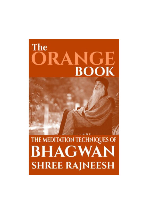 The Orange Book: The Meditation Techniques Of Bhagwan Shree Rajneesh