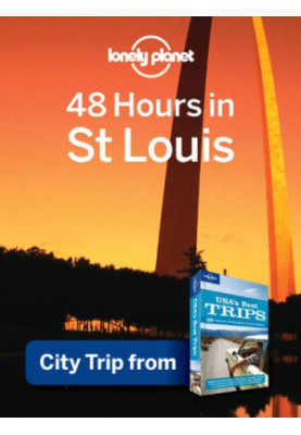 Lonely Planet 48 Hours in St. Louis: City Trip from USA's Best Trips Travel Guide