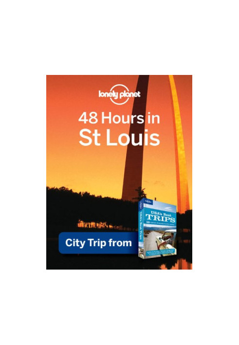 Lonely Planet 48 Hours in St. Louis: City Trip from USA's Best Trips Travel Guide