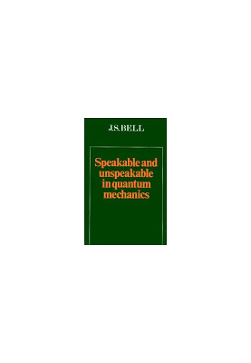 Speakable and Unspeakable in Quantum Mechanics: Collected Papers on Quantum Philosophy