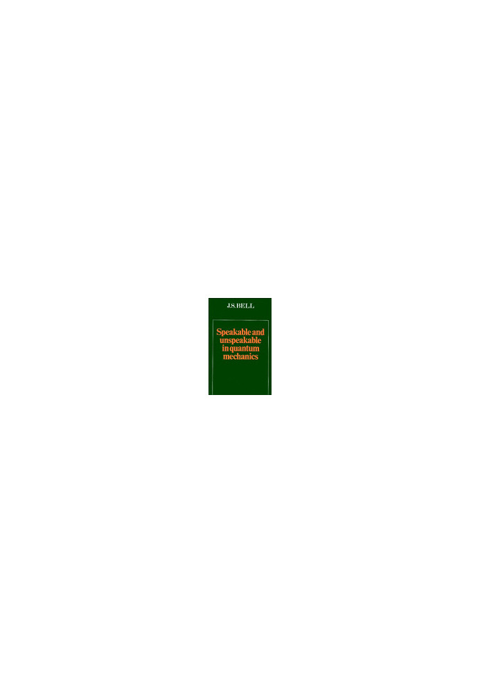 Speakable and Unspeakable in Quantum Mechanics: Collected Papers on Quantum Philosophy