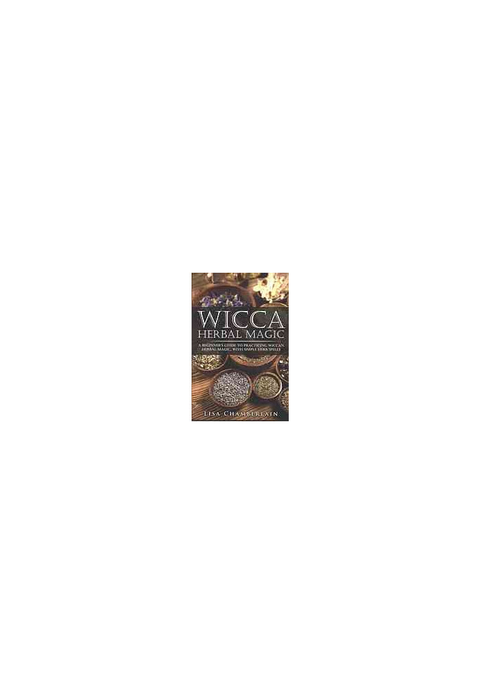 Wicca herbal magic : a beginner's guide to practicing wicca herbal magic, with simple herb spells