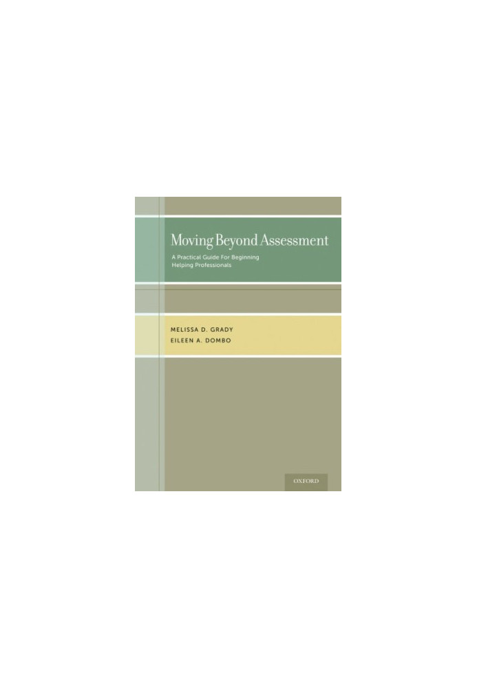 Moving beyond assessment : a practical guide for beginning helping professionals