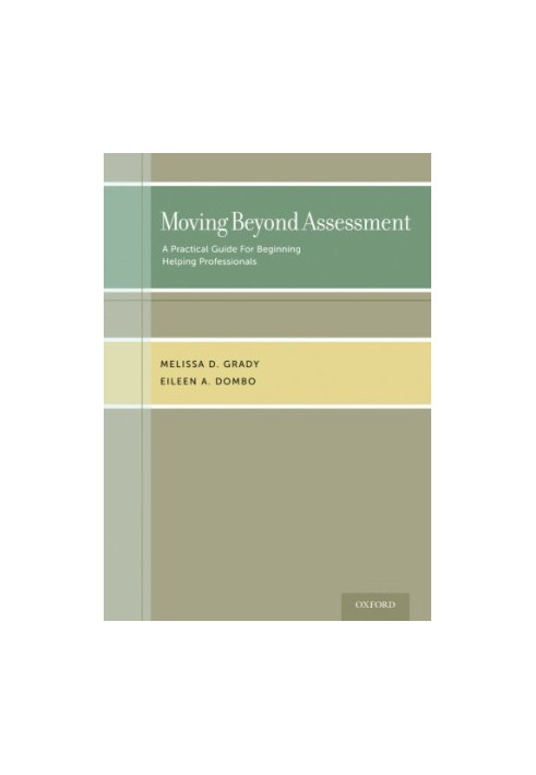 Moving beyond assessment : a practical guide for beginning helping professionals