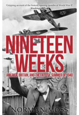 Nineteen Weeks: America, Britain, and the Fateful Summer of 1940