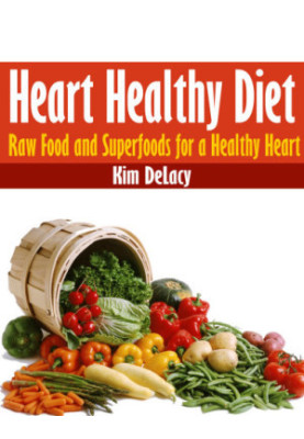 Heart Healthy Diet: Raw Food and Superfoods for a Healthy Heart