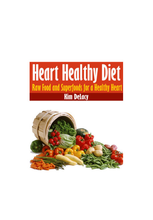 Heart Healthy Diet: Raw Food and Superfoods for a Healthy Heart