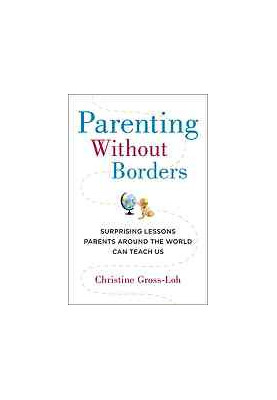 Parenting without borders : surprising lessons parents around the world can teach us