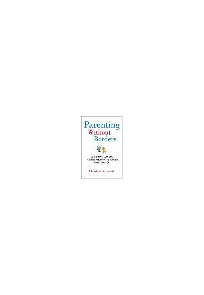 Parenting without borders : surprising lessons parents around the world can teach us