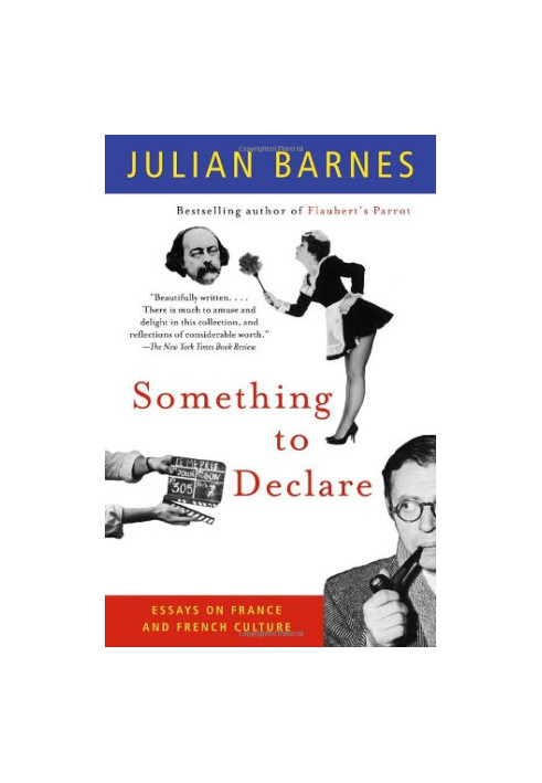 Something to Declare: Essays on France and French Culture