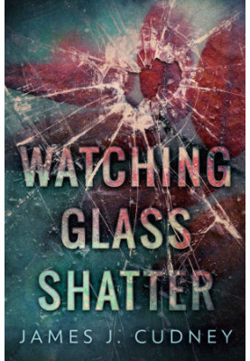 Watching Glass Shatter (Perceptions Of Glass Book 1)