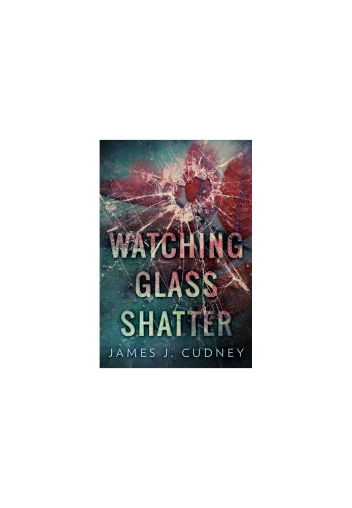 Watching Glass Shatter (Perceptions Of Glass Book 1)