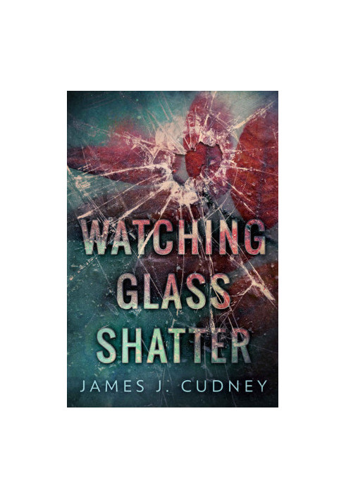 Watching Glass Shatter (Perceptions Of Glass Book 1)