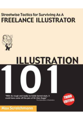 Illustration 101 : streetwise tactics for surviving as a freelance illustrator