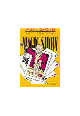 Mathematical magic show : more puzzles, games, diversions, illusions other mathematical sleight-of-mind from Scientific Ameri
