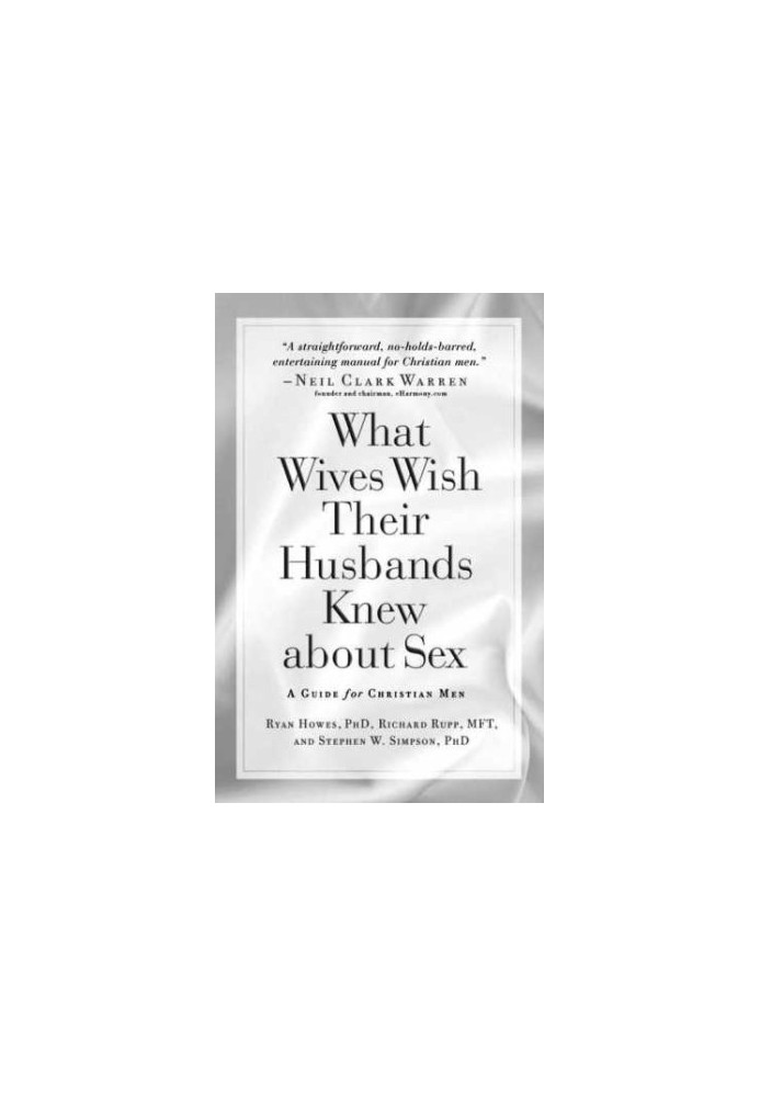 What wives wish their husbands knew about sex : a guide for Christian men
