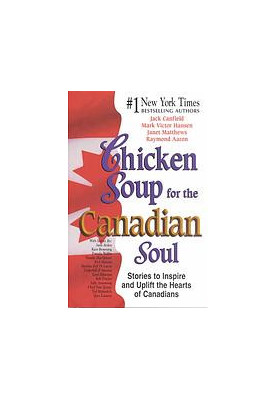 Chicken soup for the Canadian soul : stories to inspire and uplift the hearts of Canadians