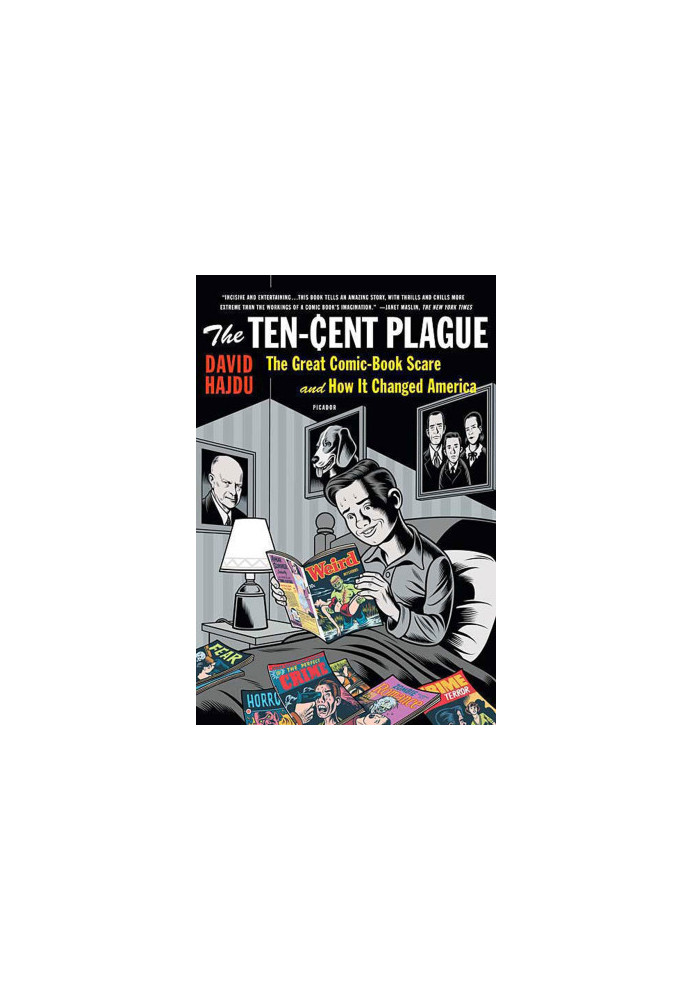 The Ten-Cent Plague: The Great Comic-Book Scare and How It Changed America