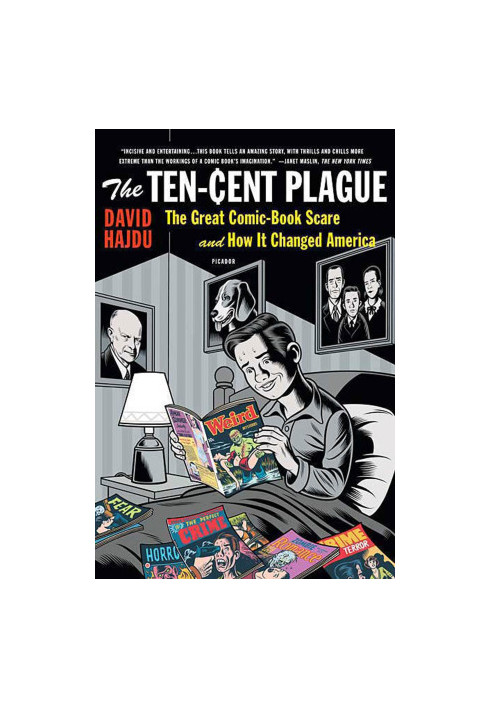 The Ten-Cent Plague: The Great Comic-Book Scare and How It Changed America