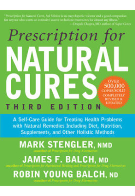 Prescription for Natural Cures: A Self-Care Guide for Treating Health Problems with Natural Remedies Including Diet, Nutritio