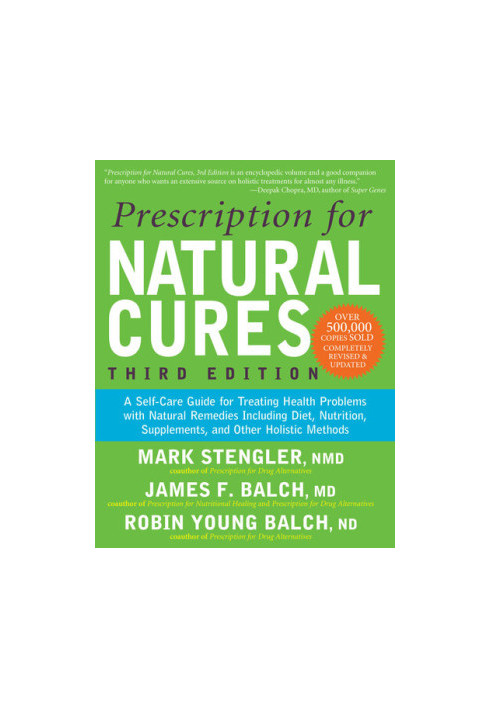 Prescription for Natural Cures: A Self-Care Guide for Treating Health Problems with Natural Remedies Including Diet, Nutritio