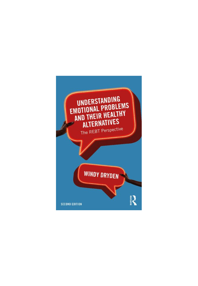 Understanding Emotional Problems and their Healthy Alternatives: The REBT Perspective, 2nd Ed