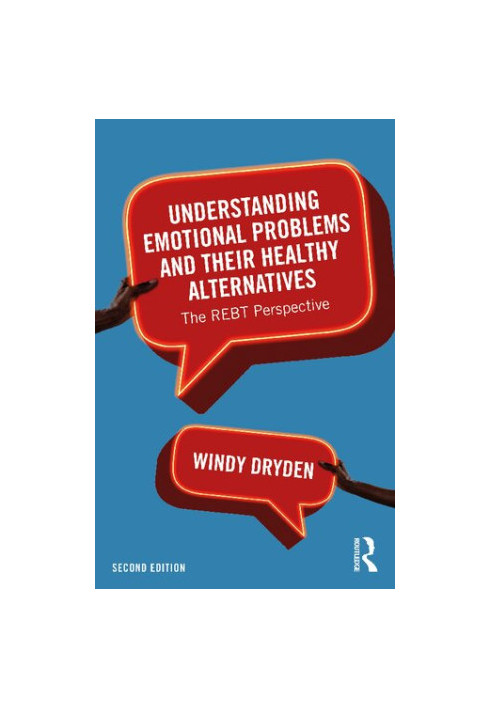 Understanding Emotional Problems and their Healthy Alternatives: The REBT Perspective, 2nd Ed