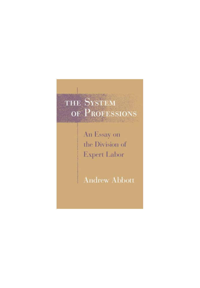 The system of professions : an essay on the division of expert labor