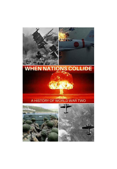 THE STORY OF WORLD WAR TWO: WHEN NATIONS COLLIDE