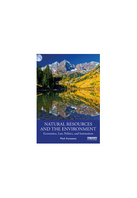 Natural Resources and the Environment: Economics, Law, Politics, and Institutions