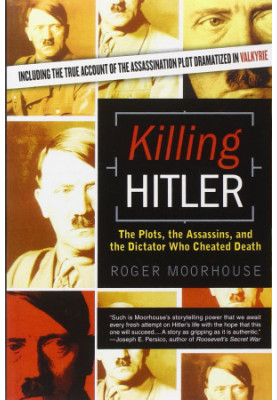 Killing Hitler - The Plots, The Assassins, and the Dictator Who Cheated Death