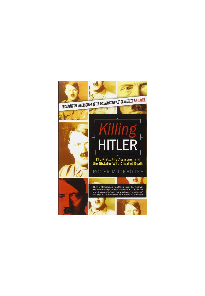Killing Hitler - The Plots, The Assassins, and the Dictator Who Cheated Death