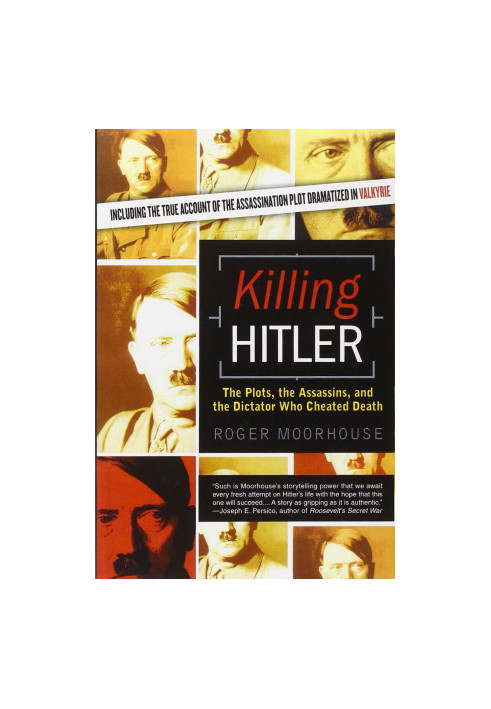 Killing Hitler - The Plots, The Assassins, and the Dictator Who Cheated Death