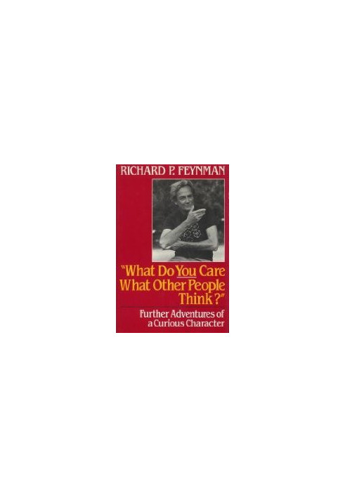 What Do You Care What Other People Think?: Further Adventures of a Curious Character