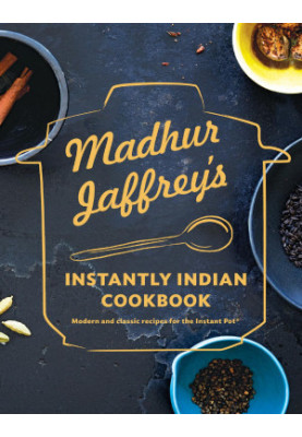 Madhur Jaffrey's Instantly Indian Cookbook: Modern and Classic Recipes for the Instant Pot®