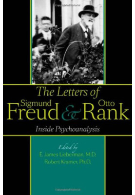 The Letters of Sigmund Freud and Otto Rank: Inside Psychoanalysis