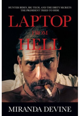 Laptop from Hell: Hunter Biden, Big Tech, and the Dirty Secrets the President Tried to Hide