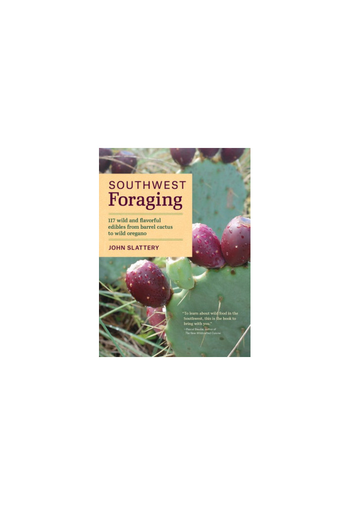 Southwest Foraging 117 Wild Flavorful Edibles From Barrel Cactus To Wild Oregano (Book 7 of 7 of Regional Foraging Series)