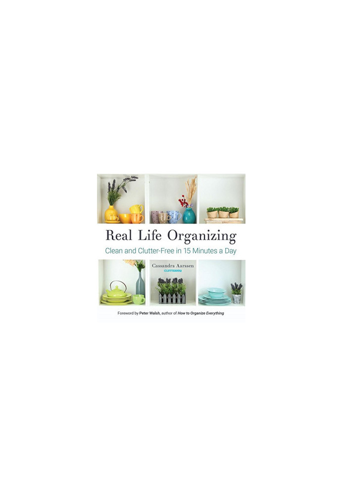 Real Life Organizing: Clean and Clutter-Free in 15 Minutes a Day (Feng Shui Decorating, For fans of Cluttered Mess and the Li