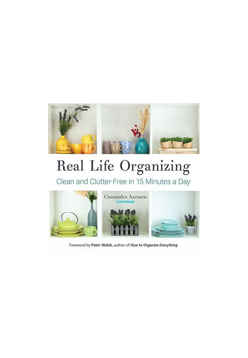 Real Life Organizing: Clean and Clutter-Free in 15 Minutes a Day (Feng Shui Decorating, For fans of Cluttered Mess and the Li