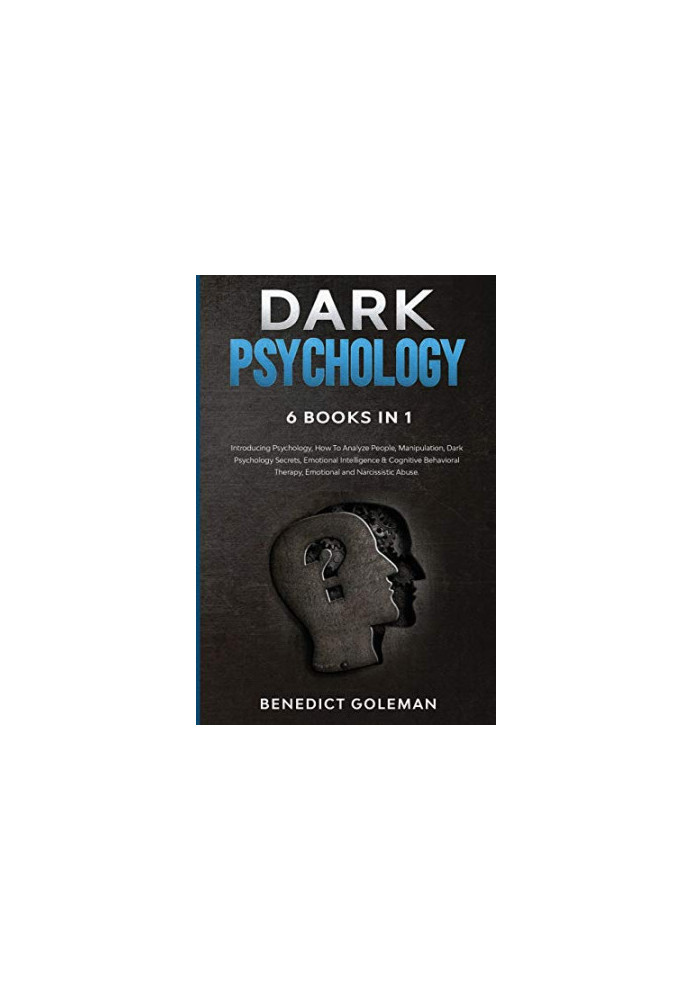 Dark Psychology 6 Books in 1: Introducing Psychology, How To Analyze People, Manipulation, Dark Psychology Secrets, Emotional