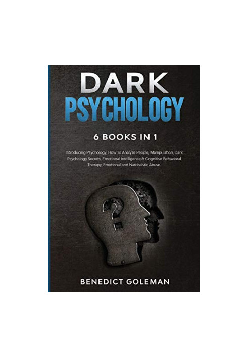 Dark Psychology 6 Books in 1: Introducing Psychology, How To Analyze People, Manipulation, Dark Psychology Secrets, Emotional