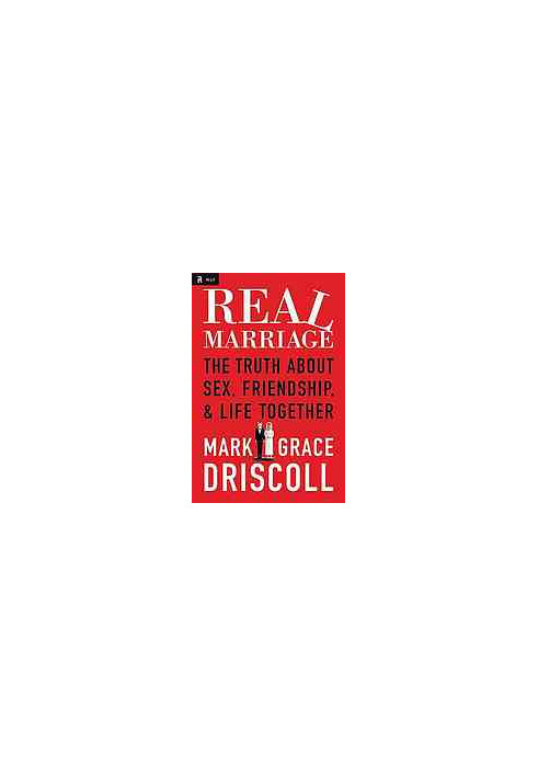 Real marriage: the truth about sex, friendship & life together